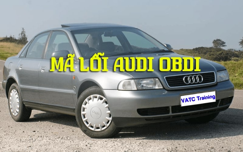 Bảng Mô Tả Ý Nghĩa Mã Lỗi Trên Xe Audi OBD I