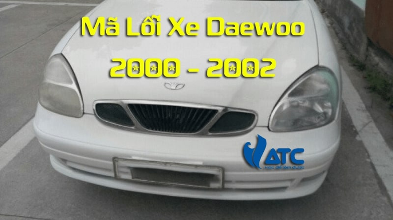 Bảng Ý Nghĩa Mã Lỗi Xe Daewoo