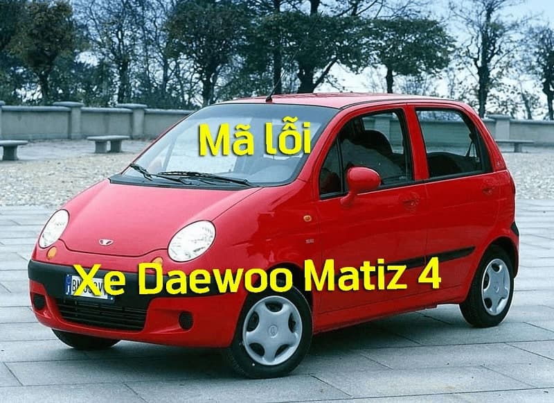 Tổng hợp mã lỗi trên xe Daewoo Matiz 4