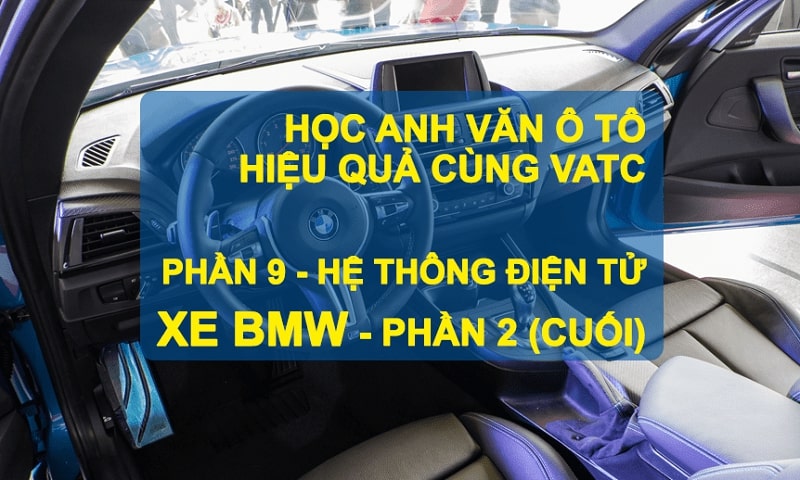 Tiếng anh ô tô phần 9 – Hệ thống điện tử xe BMW Part 2