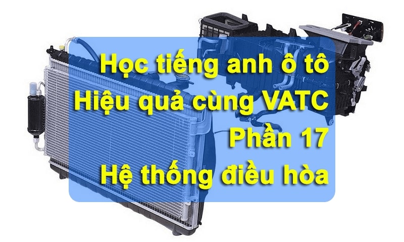 Học tiếng anh hệ thống điều hòa ô tô phần 17