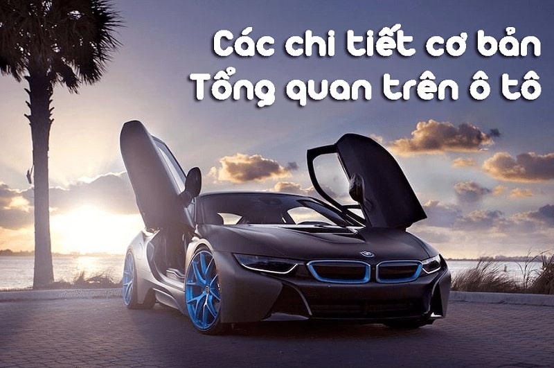 Khám phá các bộ phận cơ bản trên xe ô tô