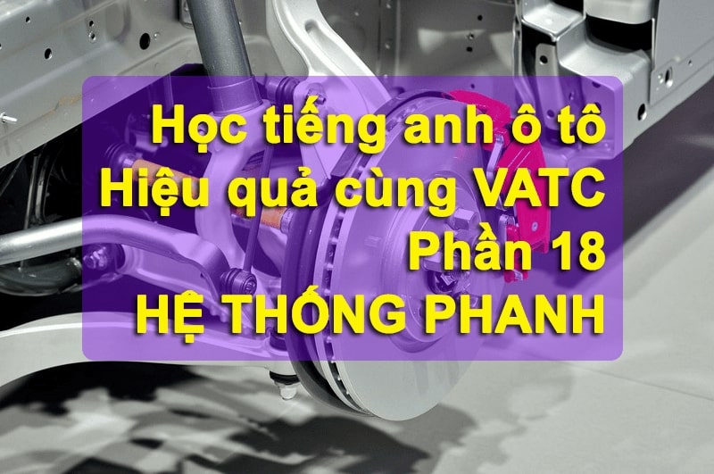 Tổng hợp từ vựng tiếng anh trên hệ thống phanh ô tô