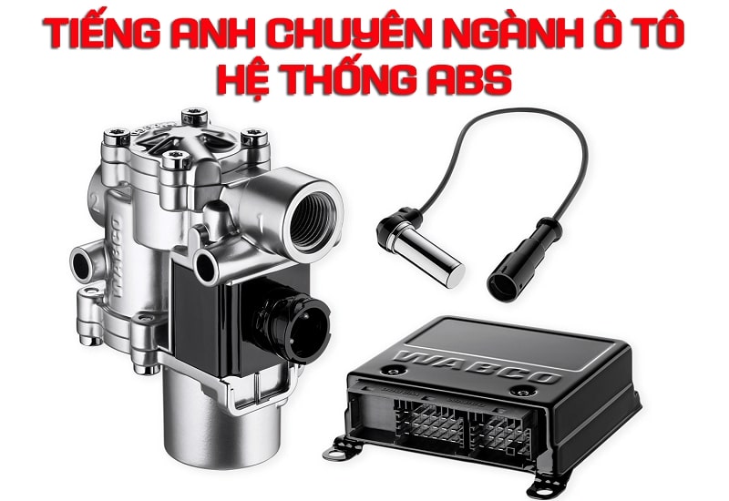 Từ vựng tiếng anh hệ thống phanh ABS trên ô tô