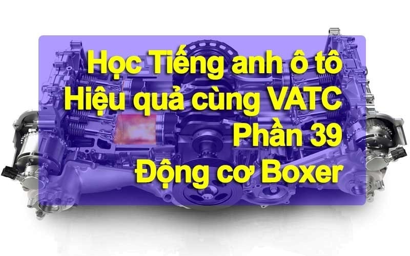 Tiếng anh chuyên ngành ô tô trên động cơ Boxer