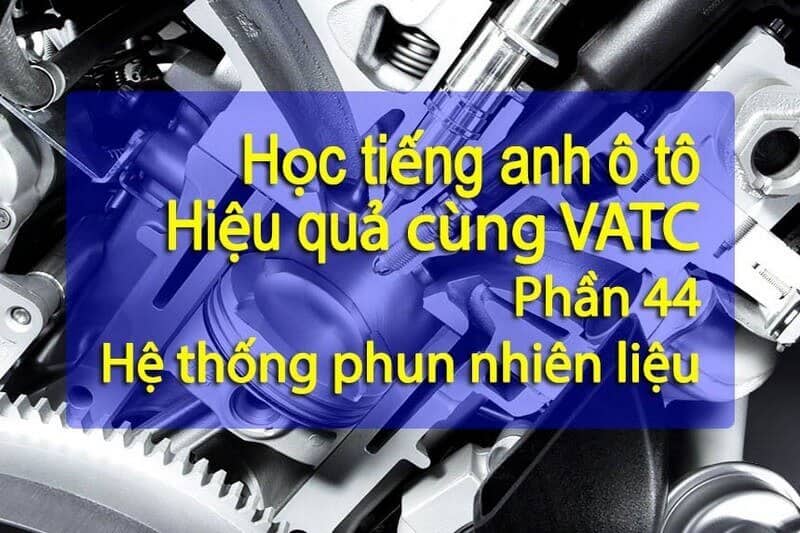 Tiếng anh ô tô hệ thống phun nhiên liệu - VATC