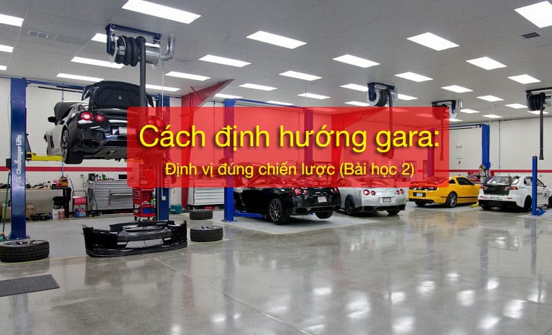 Cách định hướng gara: Định vị đúng chiến lược – Bài học 2