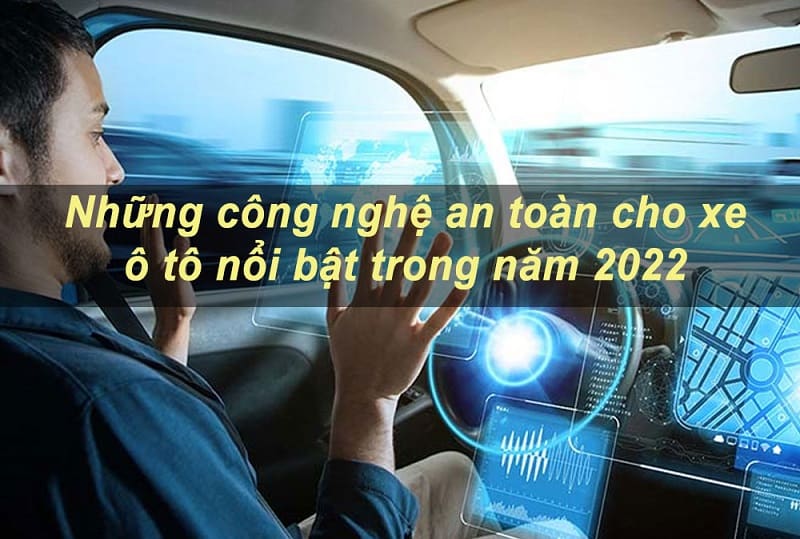 Công nghệ an toàn trên ô tô năm 2022: Tìm hiểu 5 điểm nổi bật